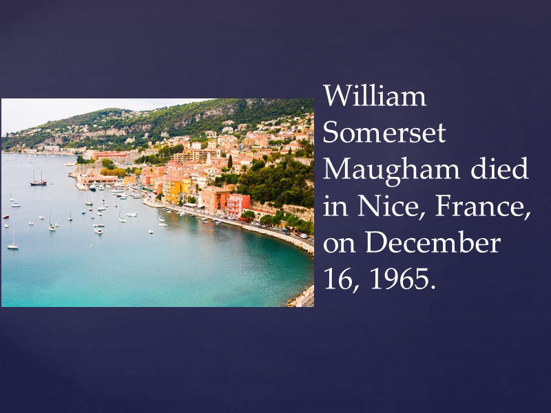 William Somerset Maugham died in Nice, France, on December 16, 1965.